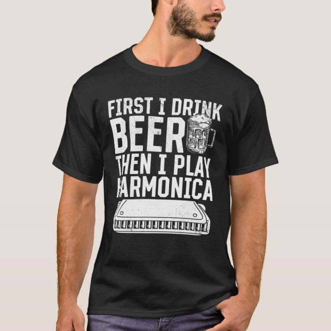 T-shirt First I Drink Beer Then I Play Harmonica (Devant)