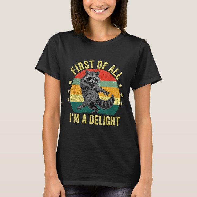 T-shirt First Of All, I'm A Delight Sarcastic Raccoon Tras (Devant)