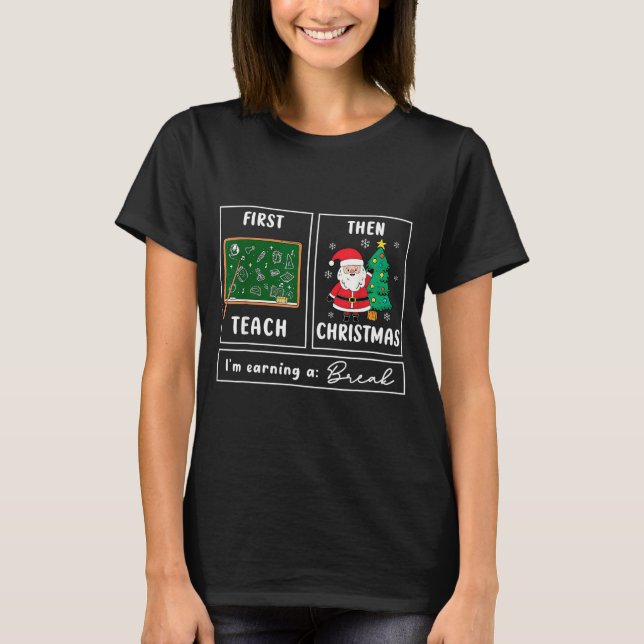 T-shirt First Teach Then Celebrate Christmas Teacher Winte (Devant)