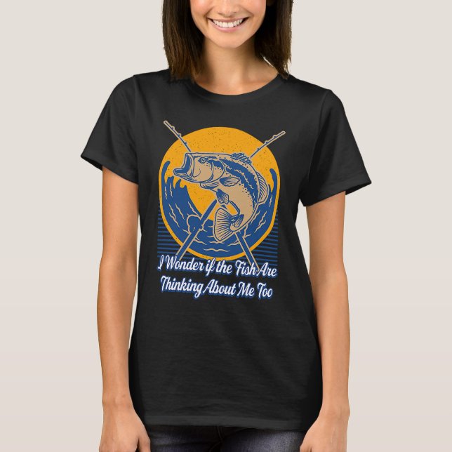 T-shirt Fish Are Thinking About Me Too Fishing  Fisherman  (Devant)