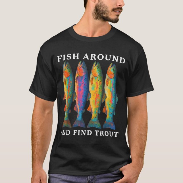 T-shirt Fish Around And Find Trout Funny Fishing Fishermen (Devant)