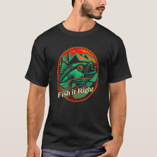 T-shirt Fish it Right Motivational Quote Freshwater Inspir