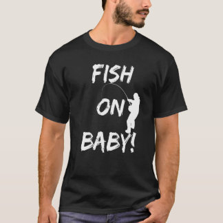T-shirt Fish On Baby! Funny Fishing Gear When Fishing At Y