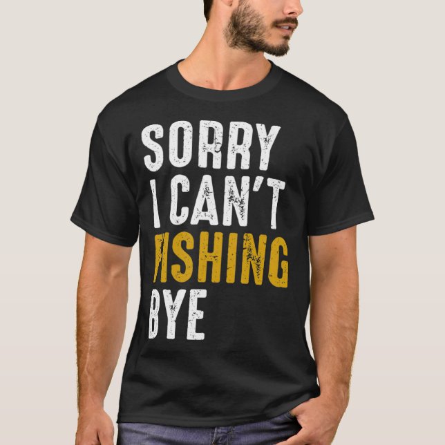 T-shirt Fisherman  Fisher Sorry I Can t Fishing Bye (Devant)