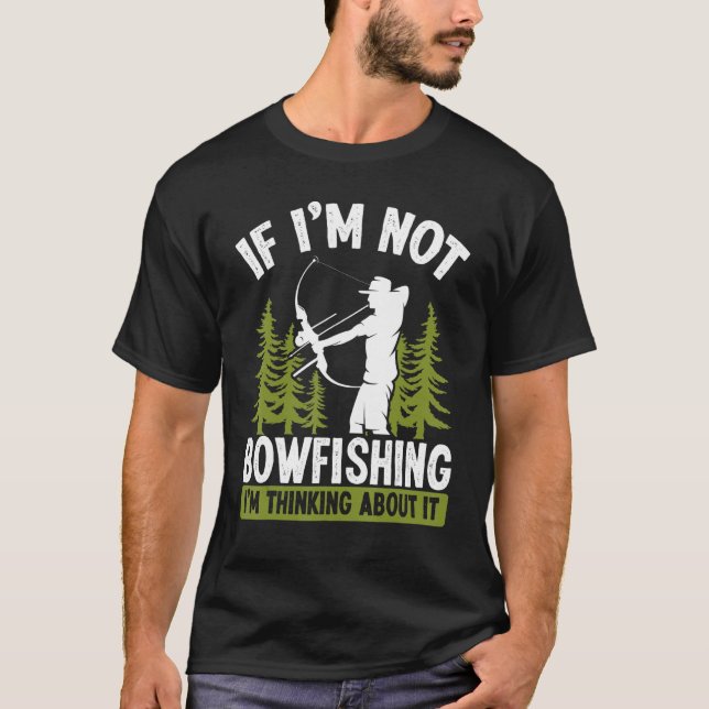 T-shirt Fisherman Thinking about Bowfishing Archer Bow Hun (Devant)