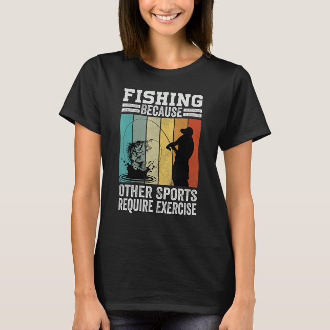 T-shirt Fishing Because Other Sports Require Exercise (Devant)