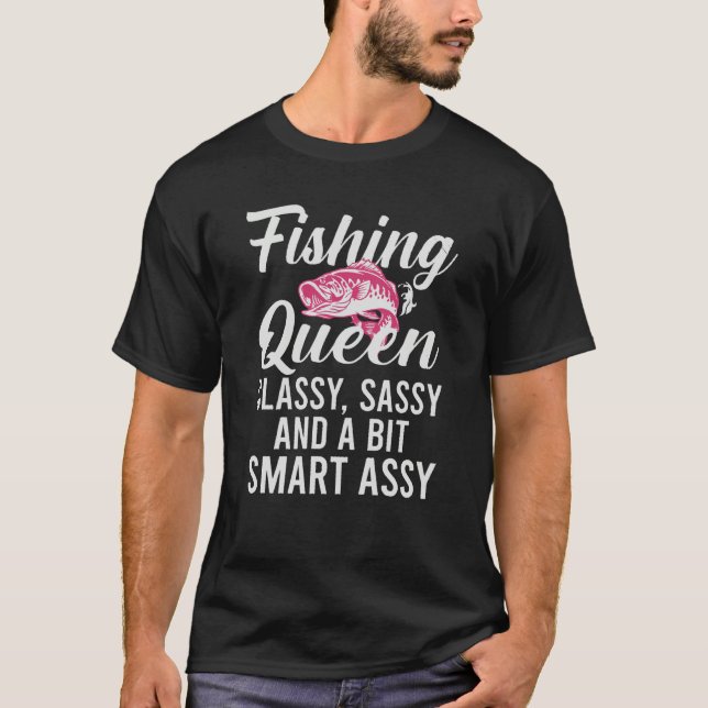 T-shirt Fishing Queen Classy Sassy And A Bit Smart Assy (Devant)
