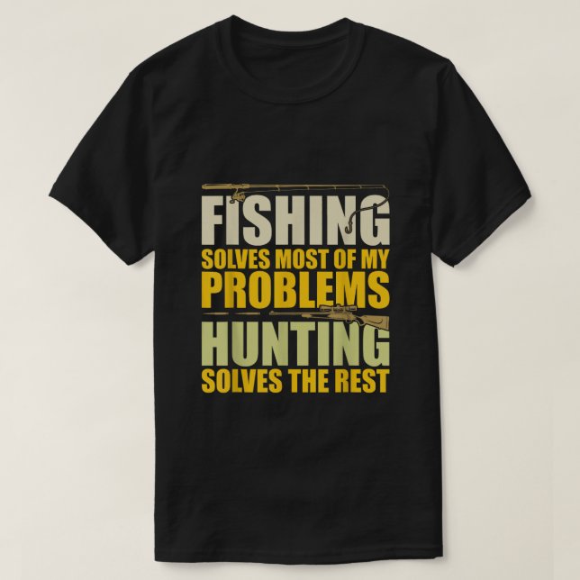 T-shirt Fishing Solves Most of My Problems Hunting Solves (Design devant)