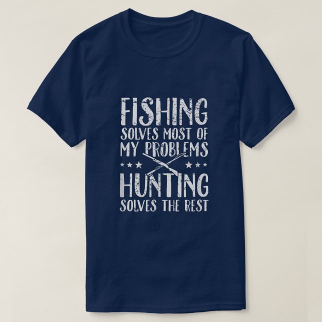 T-shirt Fishing Solves Most Of My Problems Hunting Solves  (Design devant)
