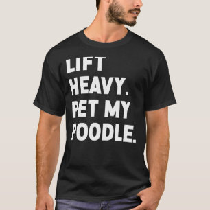 T-shirt Fitness Workout Lift Heavy Pet Chien Poodle