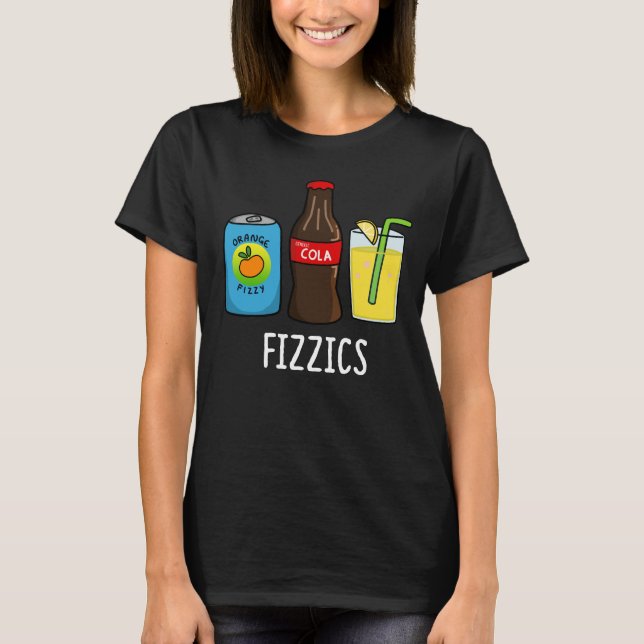 T-shirt Fizzics Funny Fizzy Cola Boissons Pun Dark BG (Devant)