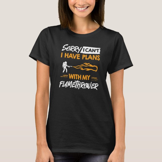T-shirt Flamethrower Gun Fire Thrower Flame Weapon Quotes  (Devant)