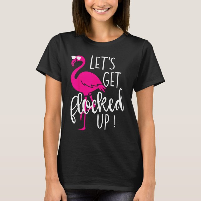 T-shirt Flamingo Let s Get Flocked Up Party (Devant)