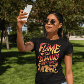 T-shirt Flamme À La Demande En Tout Temps, N'Importe Où