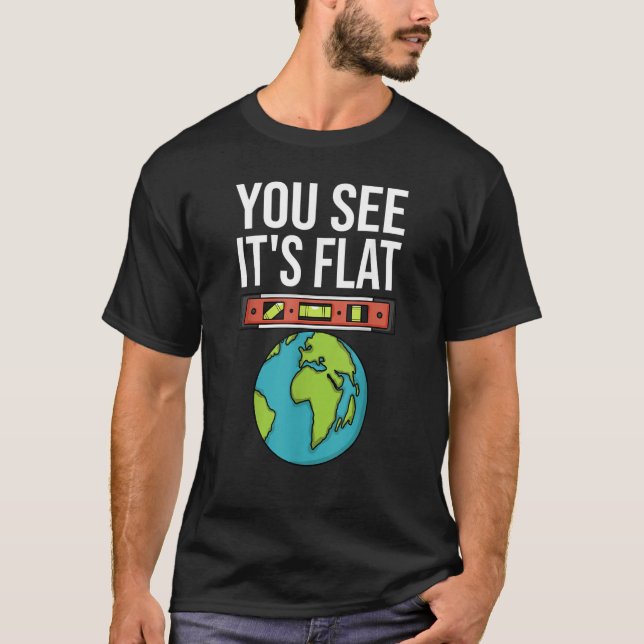 T-shirt Flat Earth Conspiracy You See It's Flat Earther Sp (Devant)