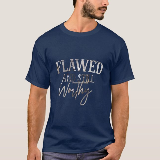 T-shirt Flawed and Still Worthy (Devant)