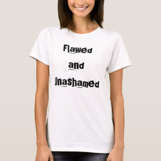 T-shirt flawed and unashamed