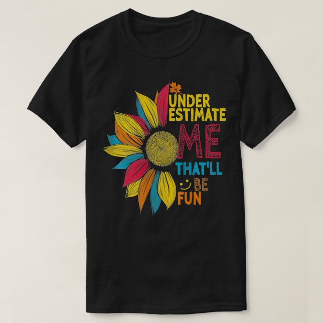 T-shirt Fleur de tournesol de femmes coloré Sous-estime Me (Design devant)