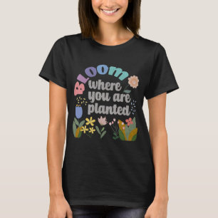 T-shirt Fleur Où vous êtes planté