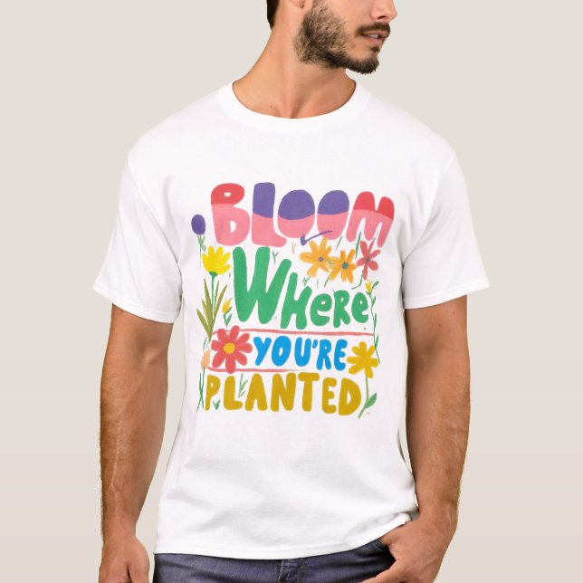 T-shirt Fleur partout où vous êtes plantés : augmenter vot (Devant)