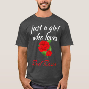 T-shirt Fleur rose juste une fille qui aime les roses roug