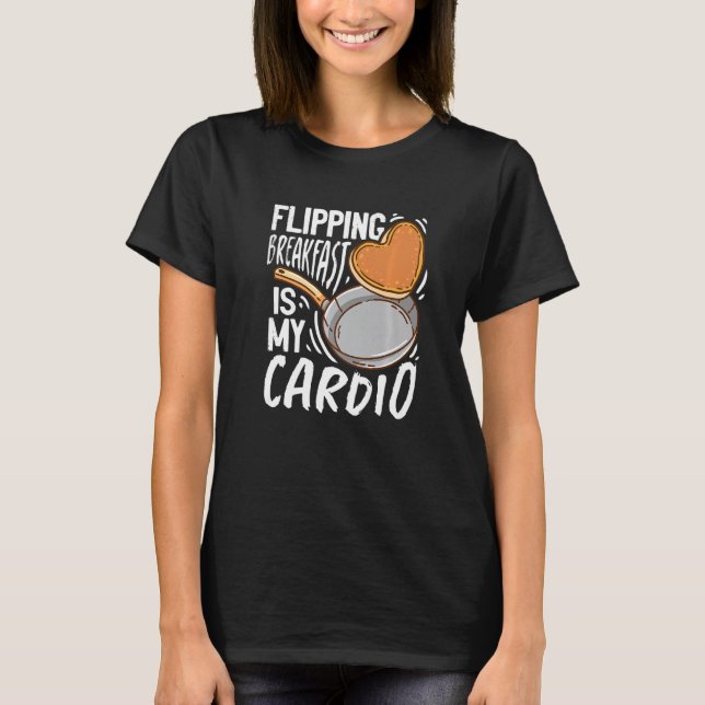 T-shirt Flipping Breakfast Is My Cardio Pancake (Devant)
