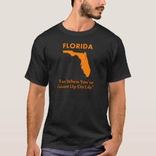 T-shirt Floride - Pour quand vous avez abandonné la vie