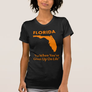 T-shirt Floride - Pour quand vous avez abandonné la vie