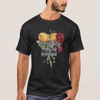 T-shirt Florists Help Make Life Beautiful Gardener Botanic