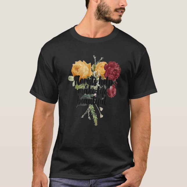 T-shirt Florists Help Make Life Beautiful Gardener Botanic (Devant)