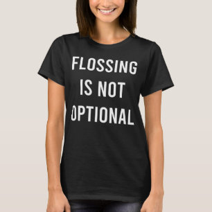 T-shirt Flossing n'est pas facultative Dentiste dents dent