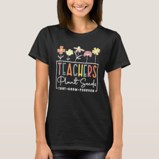 T-shirt Flower Teacher Teachers Plant Seeds That Grow Fore