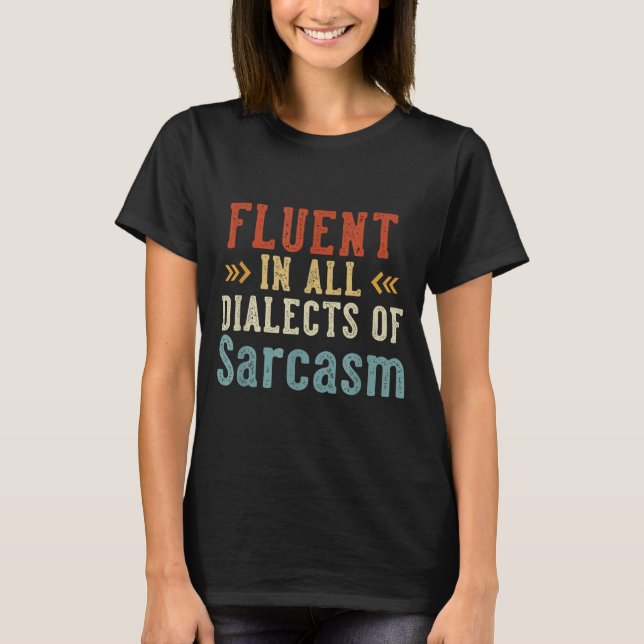 T-shirt Fluent In All Dialects Of Sarcasm Retro Style  (Devant)