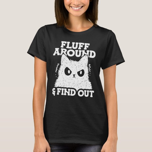 T-shirt Fluff Around and Find Out Feline Animal Cute Cat T (Devant)
