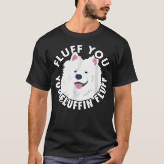 T-shirt Fluff You Fluffin I Drôle de Citation de Samoyed C