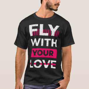T-shirt Fly with your love