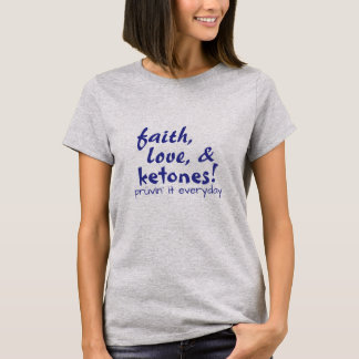 T-shirt Foi, amour, et cétones !