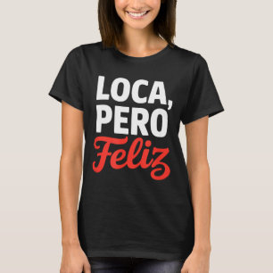 T-shirt Folle mais heureuse citation drôle humour espagnol