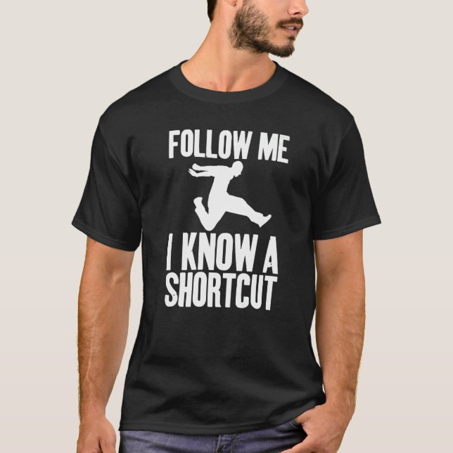 T-shirt Follow Me I Know A Shortcut Sarcastic Unisex   (Devant)