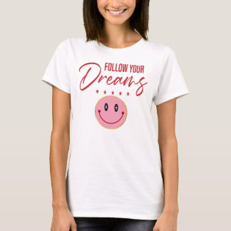 T-shirt Follow Your Dreams, Inspirational Quote