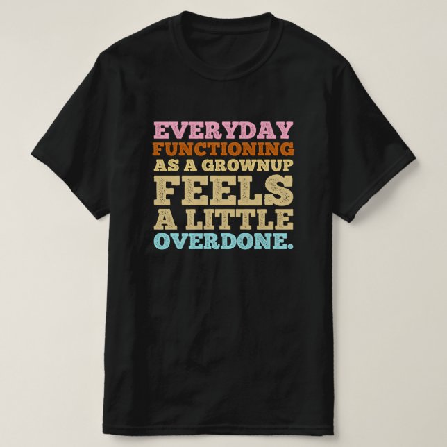 T-shirt Fonctionner au quotidien en adulte, c'est un peu  (Design devant)