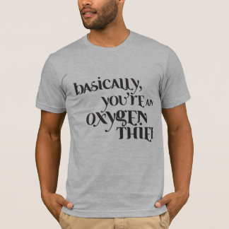 T-shirt Fondamentalement vous êtes un voleur de l'oxygène