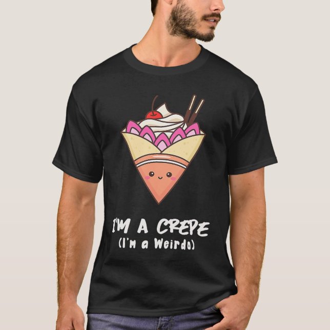 T-shirt Foodie  I'm A Crepe I'm A Weirdo (Devant)