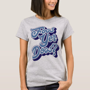 T-shirt Foos Yer Doos ? Doric Dialect Tee - shirt, écossai
