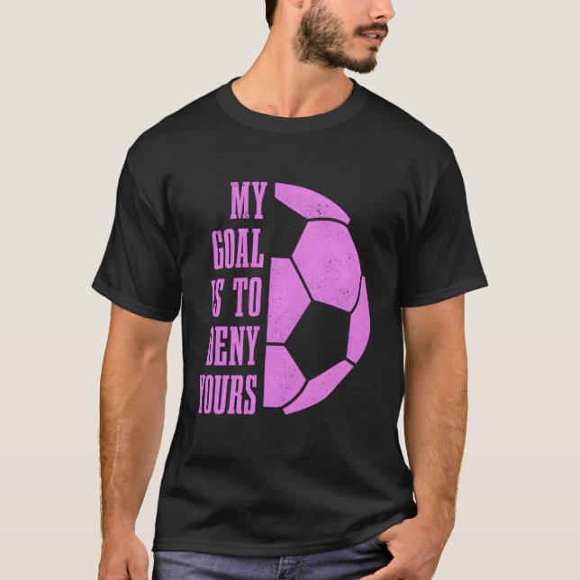 T-shirt Football Goalie Girls Mon But Est De Refuser Votre (Devant)