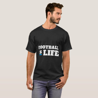 T-shirt Football is life