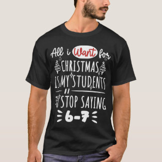 T-shirt  For Christmas is my students is stop saying 67