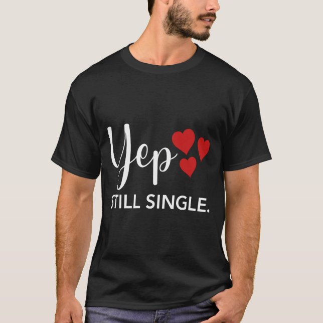 T-shirt For Her Him Happy Valentines Day Yep Still Single  (Devant)