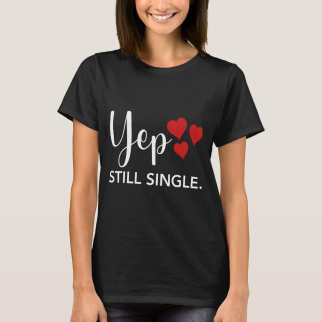 T-shirt For Her Him Happy Valentines Day Yep Still Single  (Devant)
