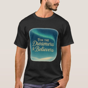 T-Shirt For the Dreamers & Believers